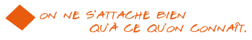 On ne s"attache bien qu"à ce qu"on connait.